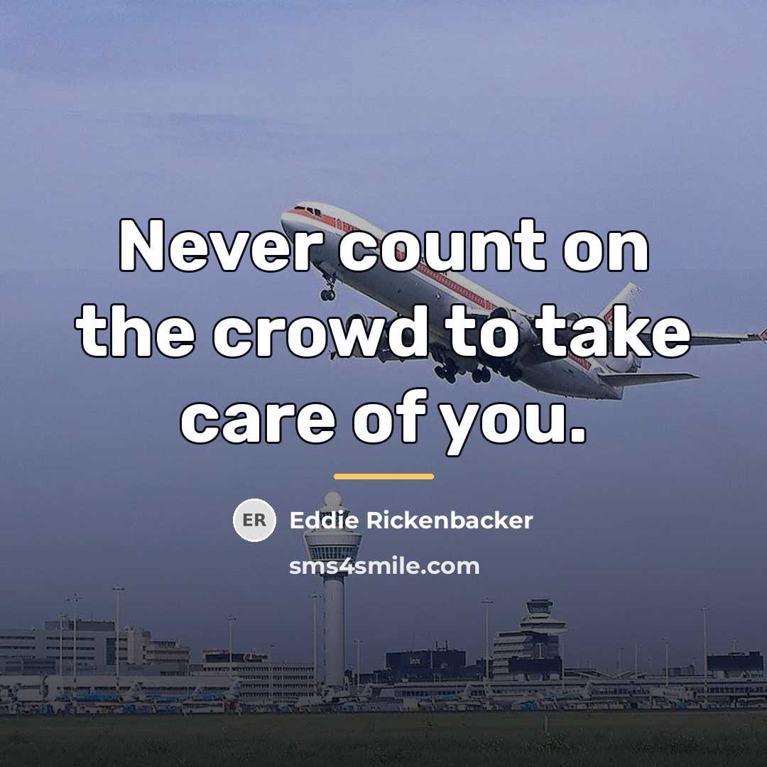 “Never count on the crowd to take care of you.…” quote by Eddie Rickenbacker