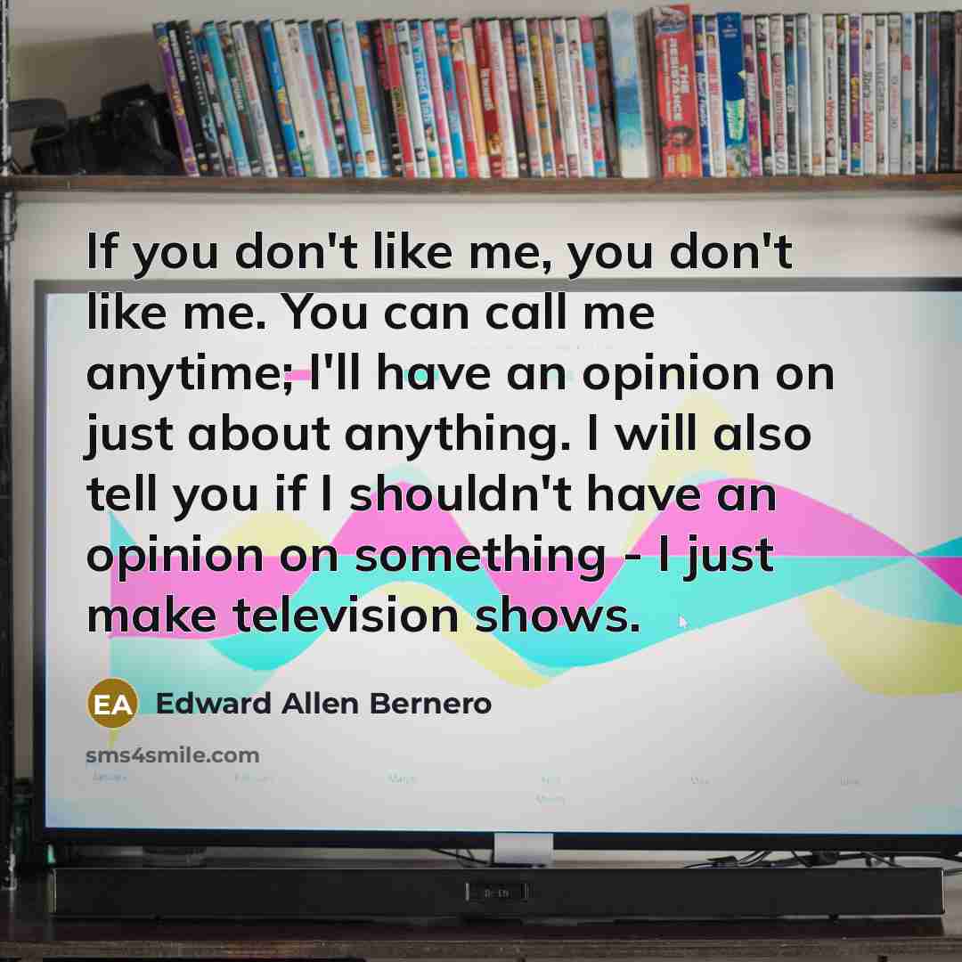 “If you don't like me, you don't like me. You…” quote by Edward Allen Bernero