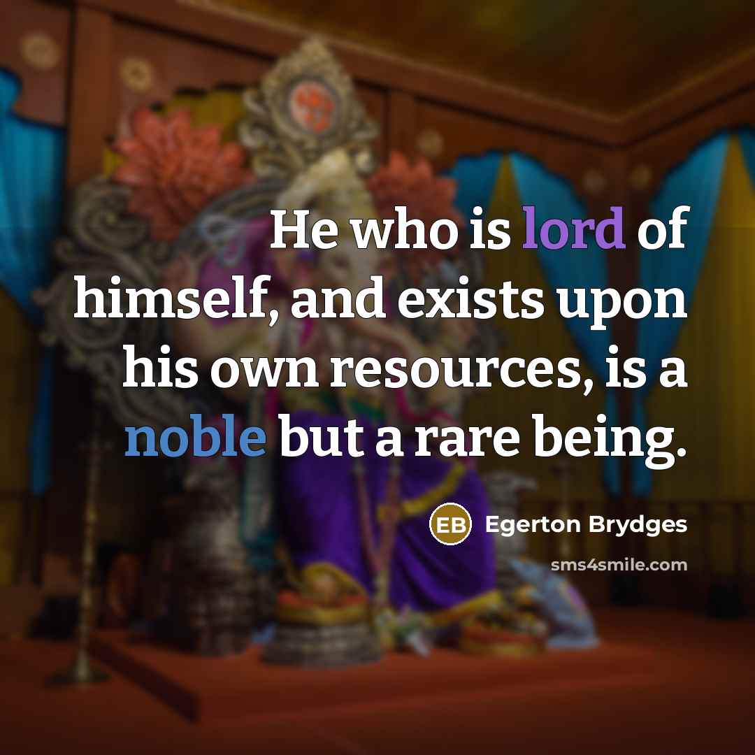 “He who is lord of himself, and exists upon his…” quote by Egerton Brydges