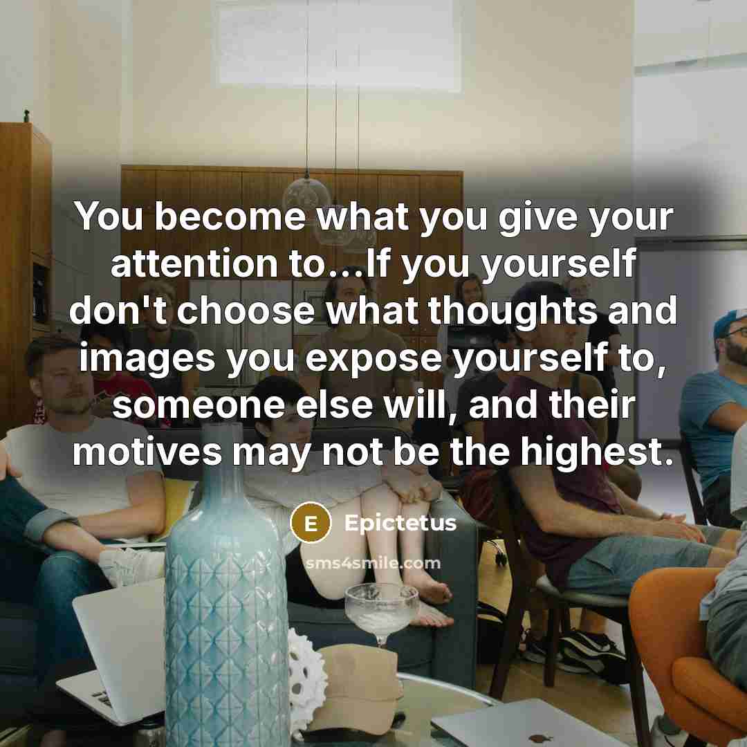 “You become what you give your attention to...If you yourself…” quote by Epictetus