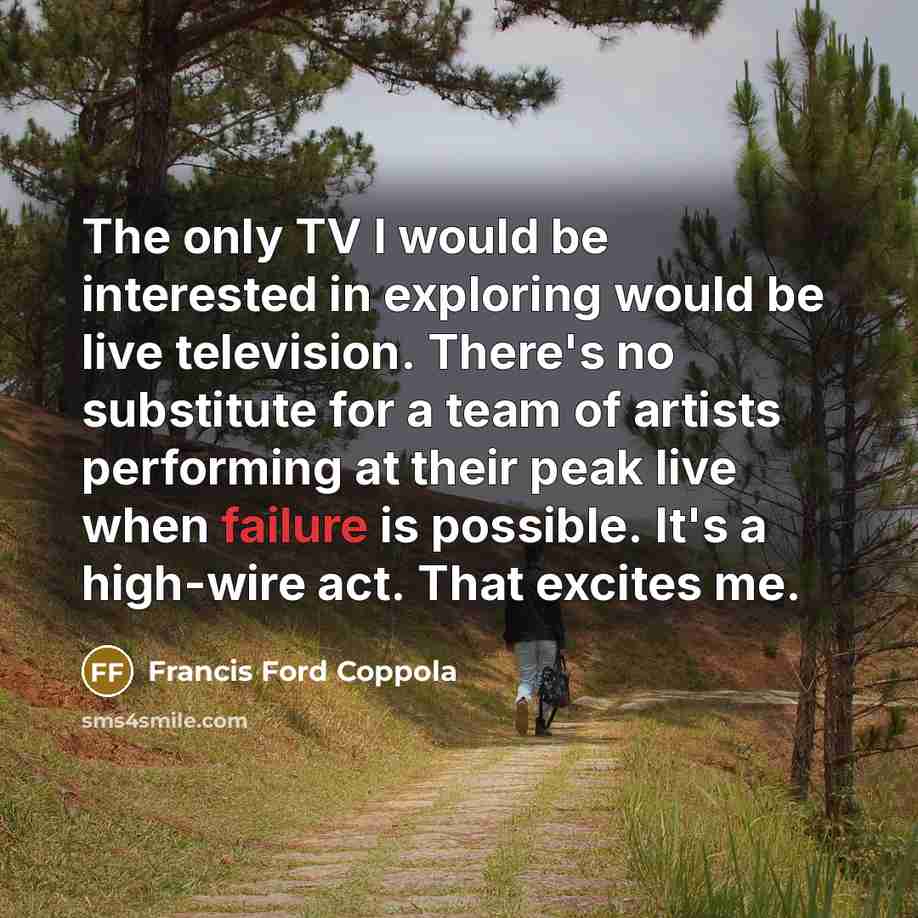 “The only TV I would be interested in exploring would…” quote by Francis Ford Coppola