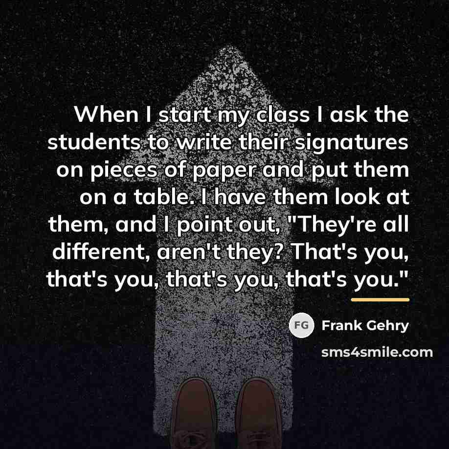 “When I start my class I ask the students to…” quote by Frank Gehry