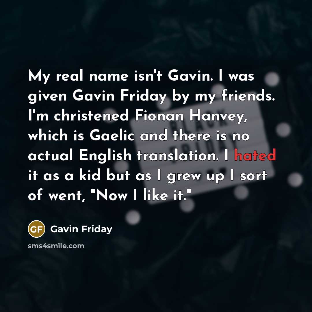 “My real name isn't Gavin. I was given Gavin Friday…” quote by Gavin Friday