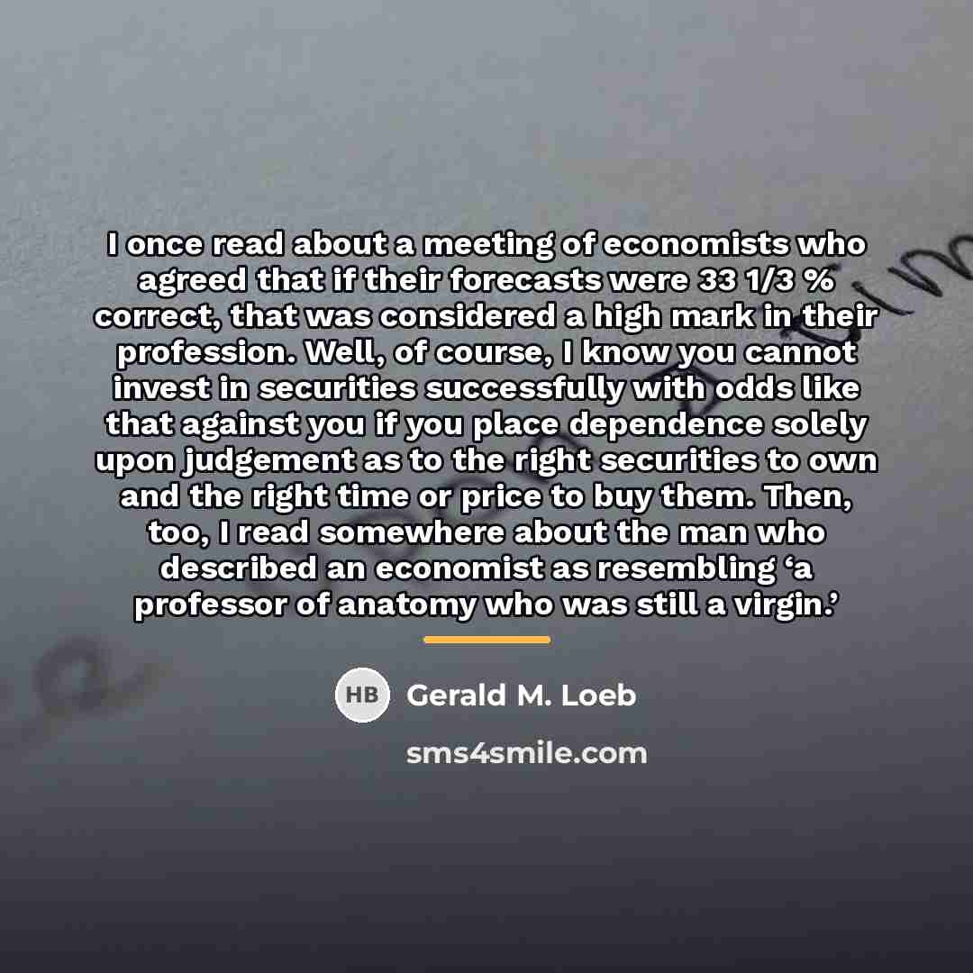 “I once read about a meeting of economists who agreed…” quote by Gerald M. Loeb