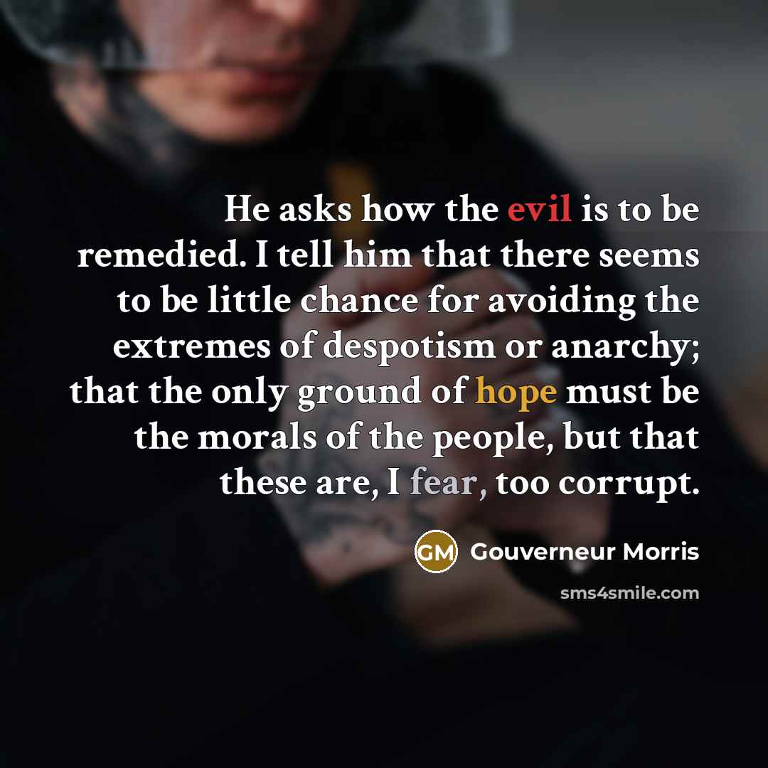 “He asks how the evil is to be remedied. I…” quote by Gouverneur Morris