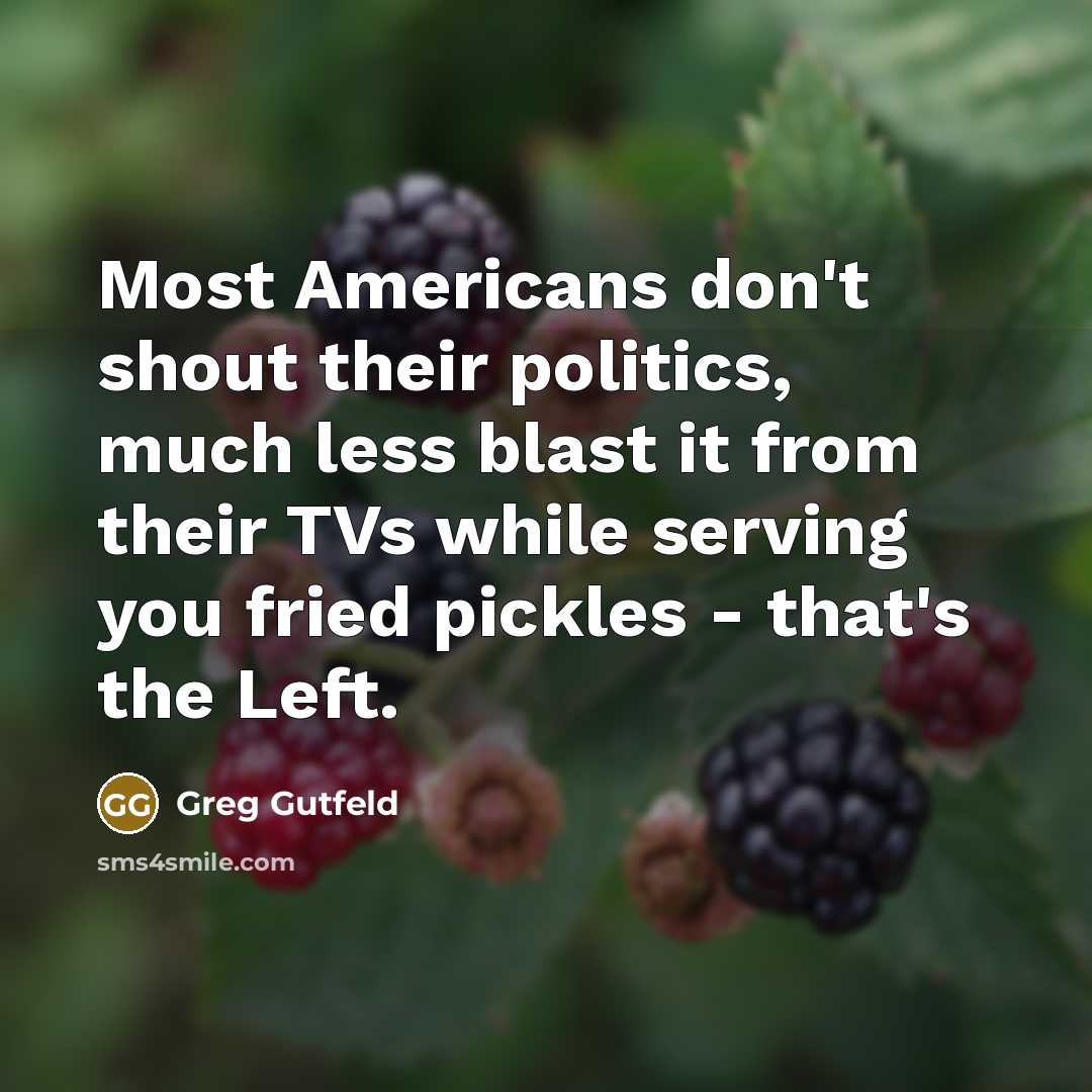 “Most Americans don't shout their politics, much less blast it…” quote by Greg Gutfeld