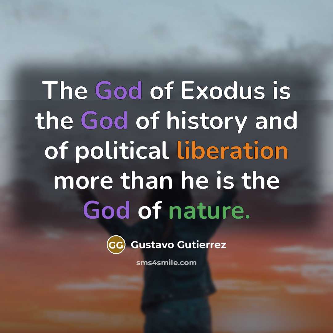 “The God of Exodus is the God of history and…” quote by Gustavo Gutiérrez