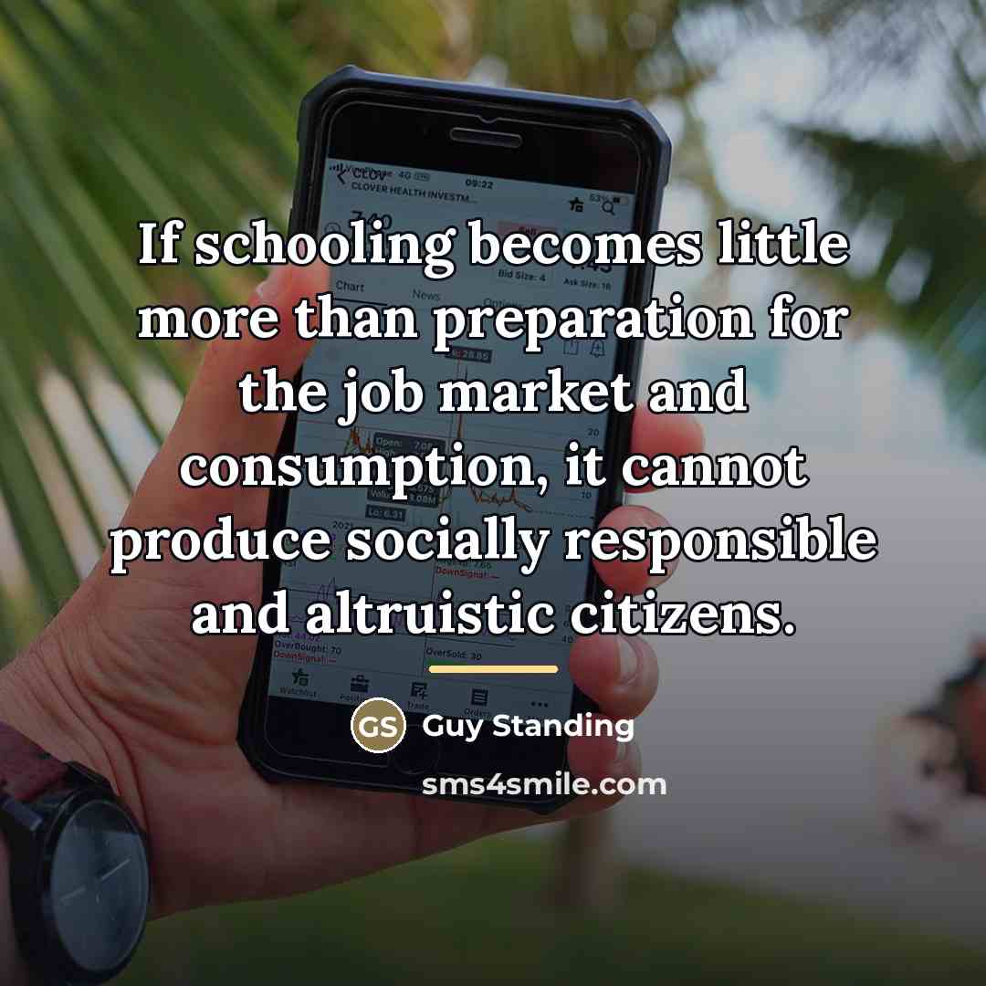 “If schooling becomes little more than preparation for the job…” quote by Guy Standing