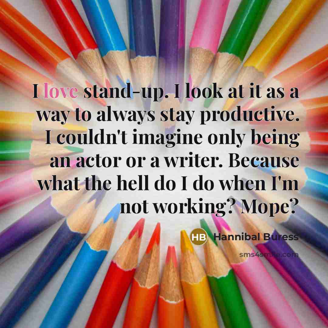 “I love stand-up. I look at it as a way…” quote by Hannibal Buress
