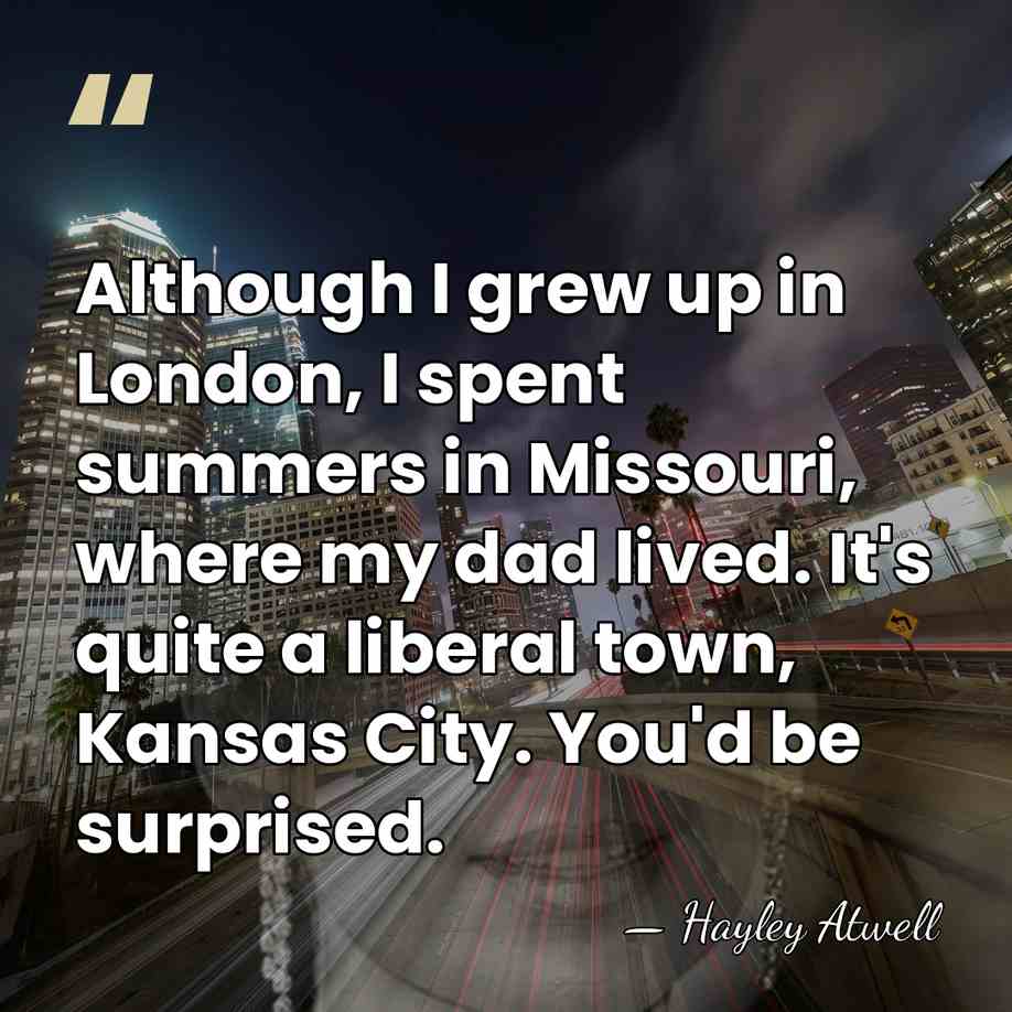 Although I grew up in London, I spent summers in Missouri, where&hellip; - Hayley Atwell