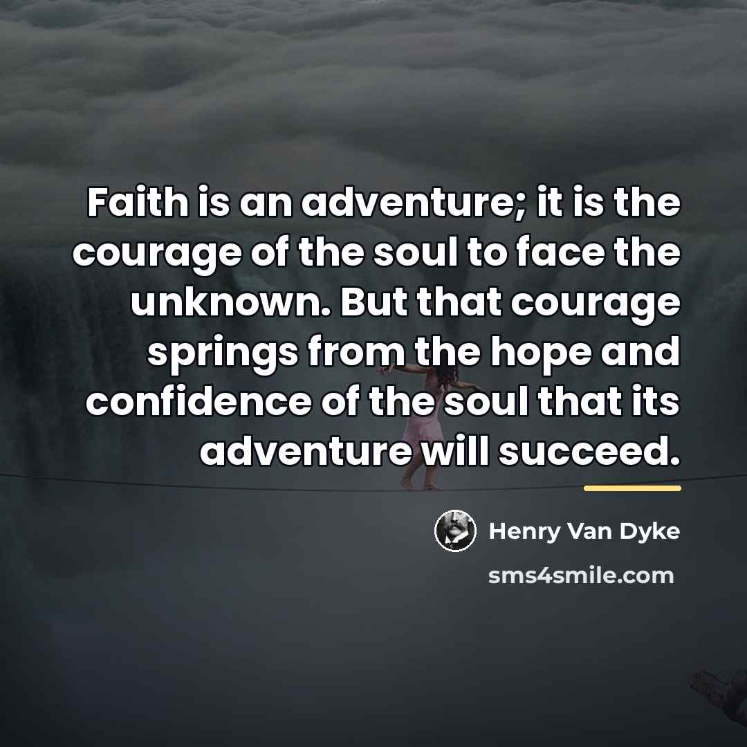 “Faith is an adventure; it is the courage of the…” quote by Henry Van Dyke