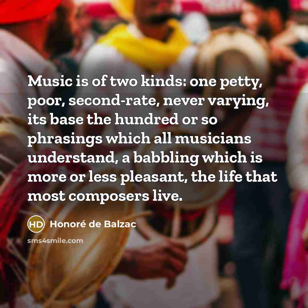 “Music is of two kinds: one petty, poor, second-rate, never…” quote by Honore de Balzac
