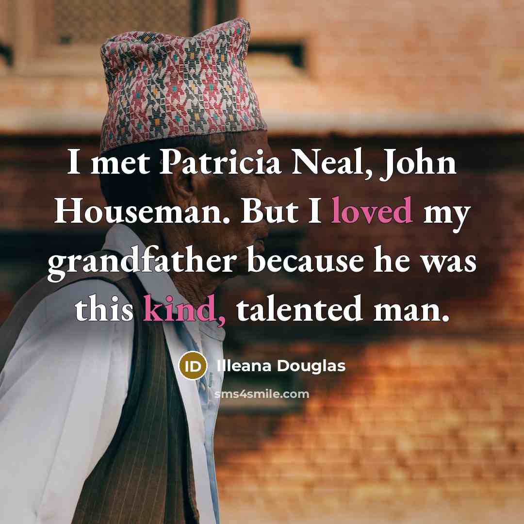 “I met Patricia Neal, John Houseman. But I loved my…” quote by Illeana Douglas