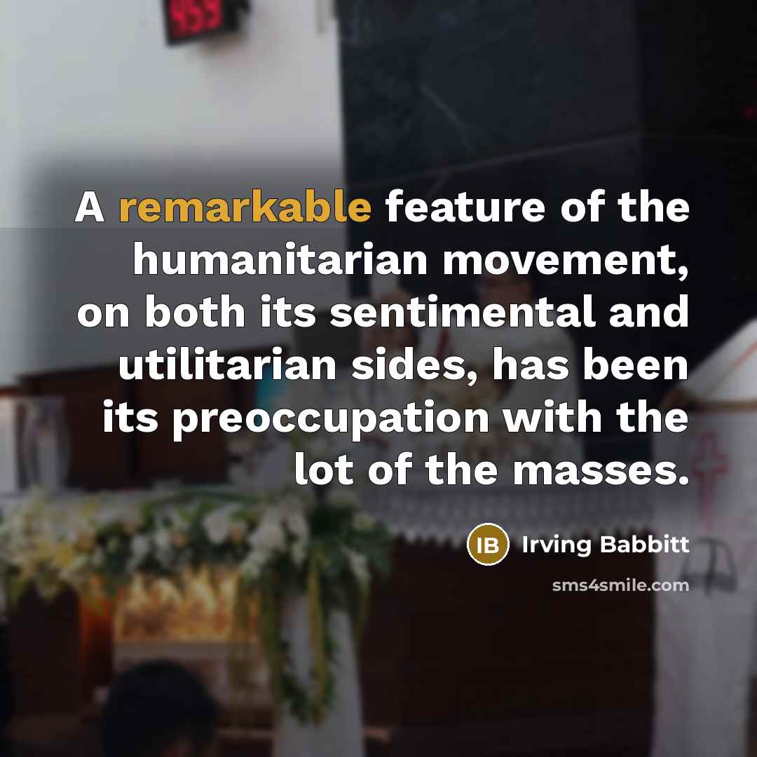 “A remarkable feature of the humanitarian movement, on both its…” quote by Irving Babbitt