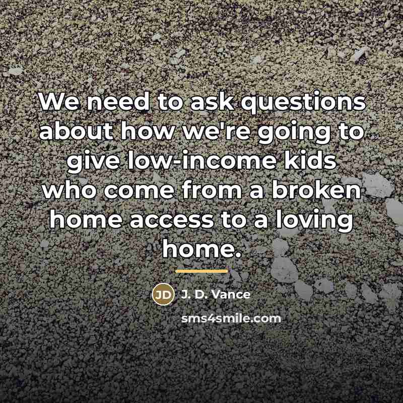“We need to ask questions about how we're going to…” quote by J. D. Vance