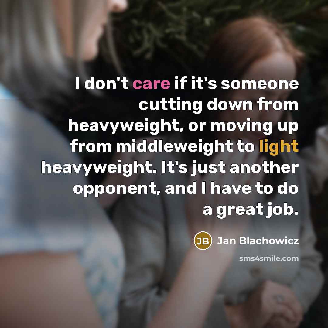 “I don't care if it's someone cutting down from heavyweight,…” quote by Jan Blachowicz