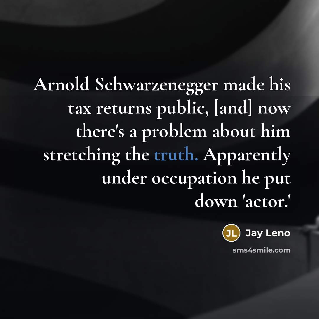 “Arnold Schwarzenegger made his tax returns public, [and] now there's…” quote by Jay Leno