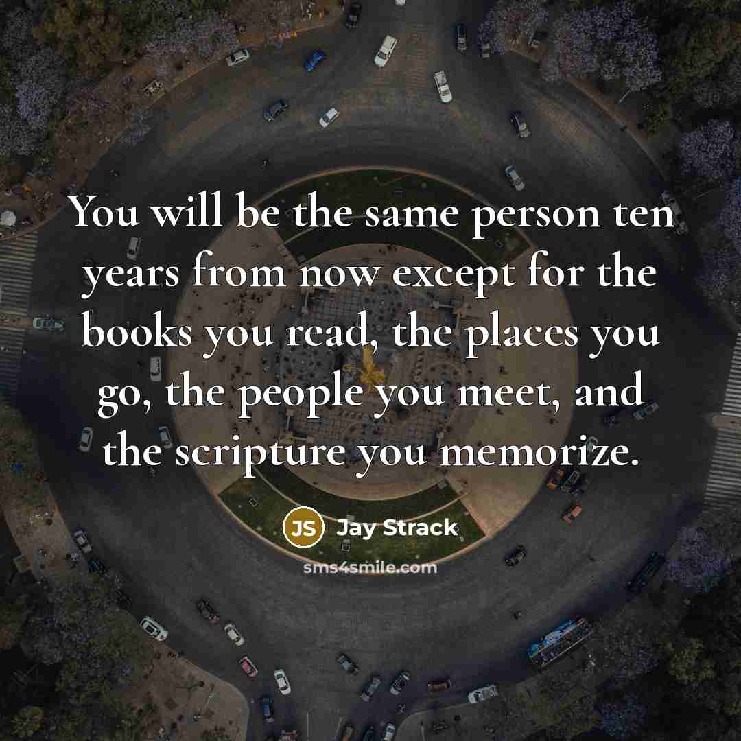 “You will be the same person ten years from now…” quote by Jay Strack