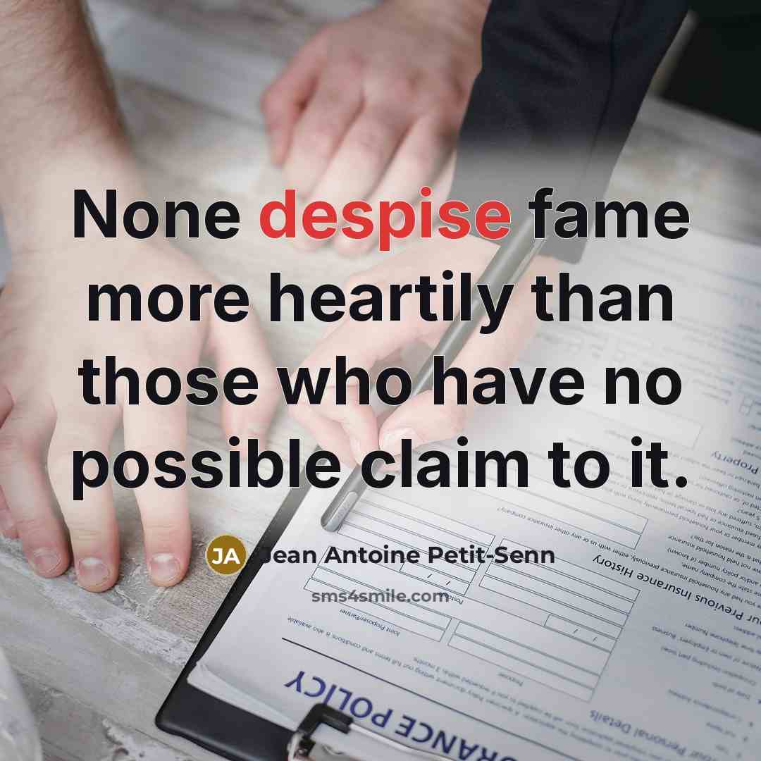 “None despise fame more heartily than those who have no…” quote by Jean Antoine Petit-Senn