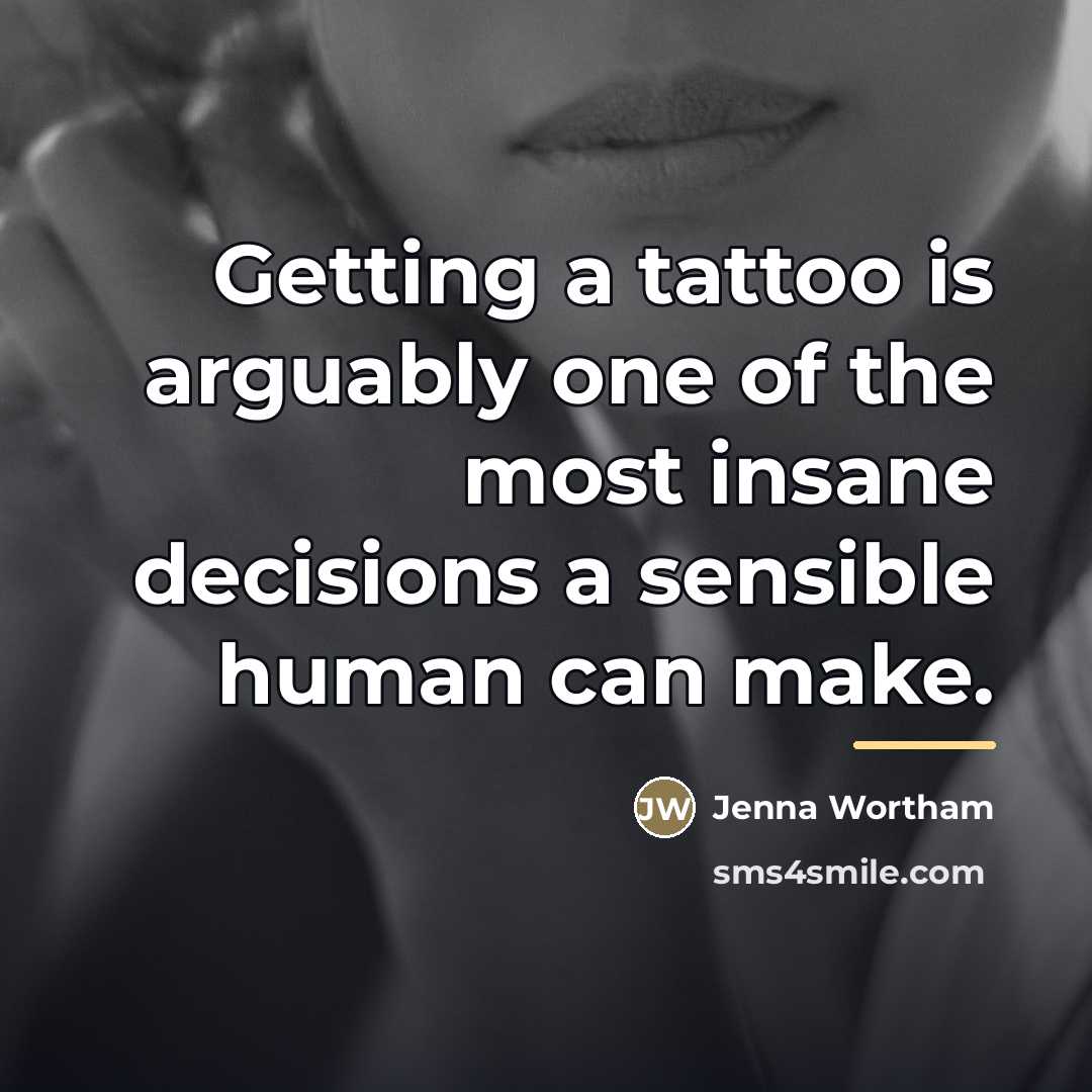 “Getting a tattoo is arguably one of the most insane…” quote by Jenna Wortham