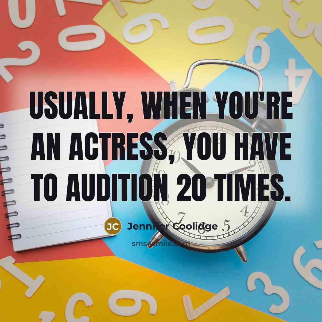 “Usually, when you're an actress, you have to audition 20…” quote by Jennifer Coolidge