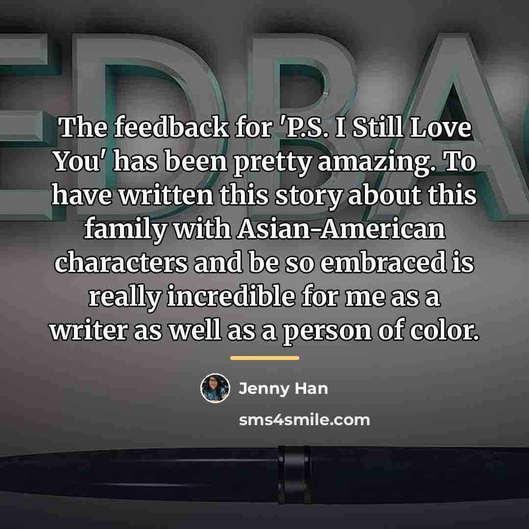 “The feedback for 'P.S. I Still Love You' has been…” quote by Jenny Han