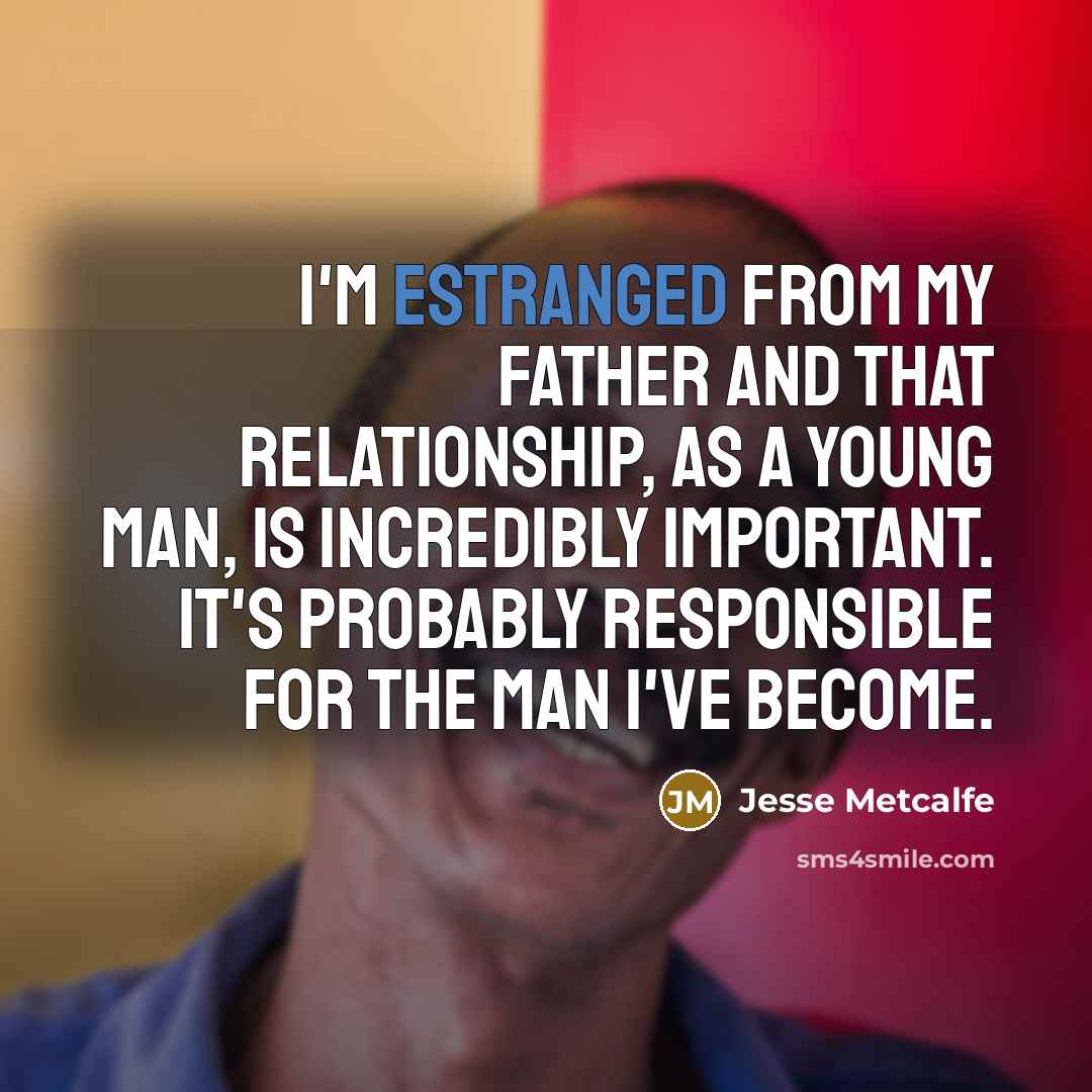 “I'm estranged from my father and that relationship, as a…” quote by Jesse Metcalfe