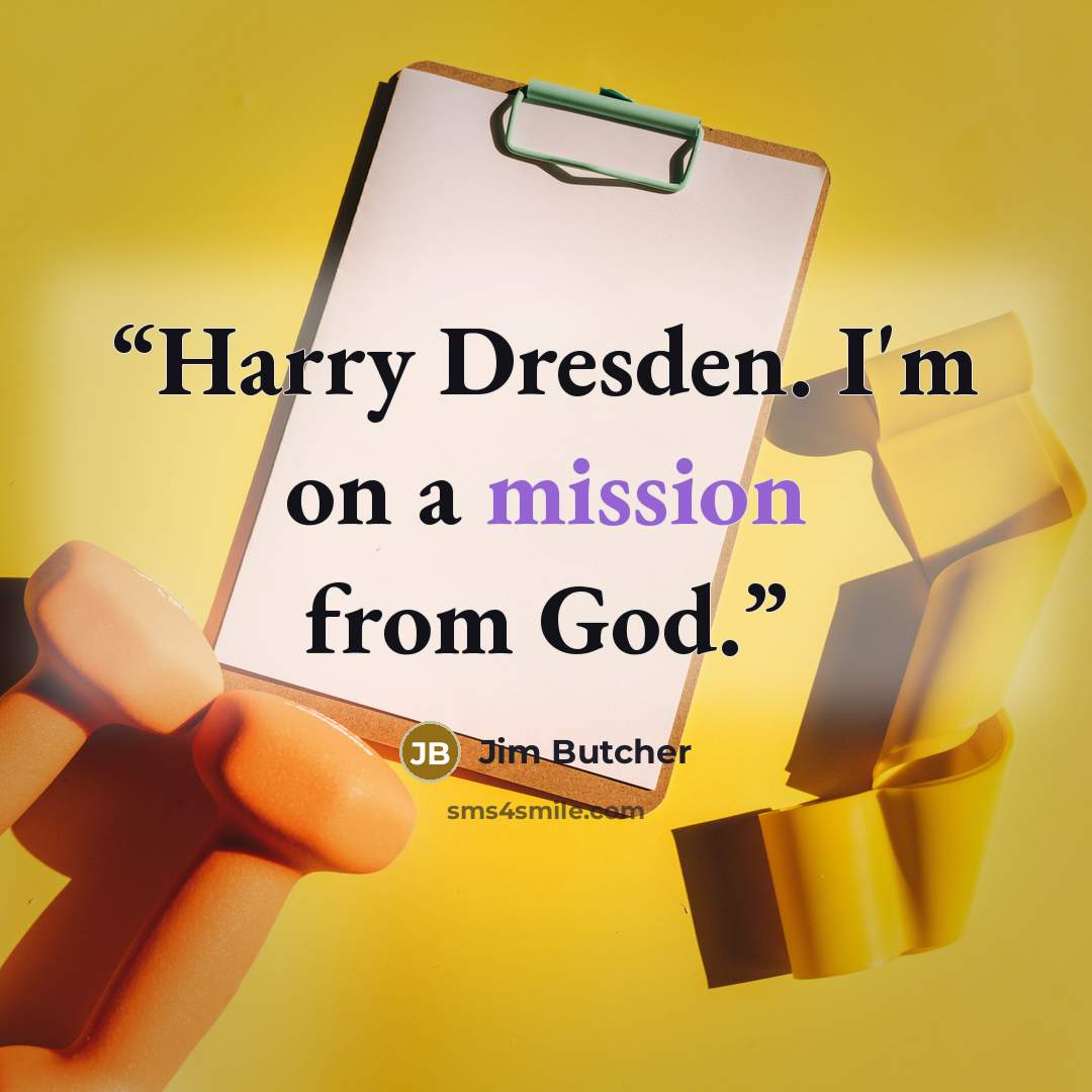 “Harry Dresden. I'm on a mission from God.” quote by Jim Butcher