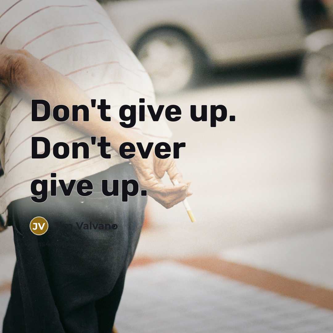 “Don't give up. Don't ever give up.” quote by Jim Valvano