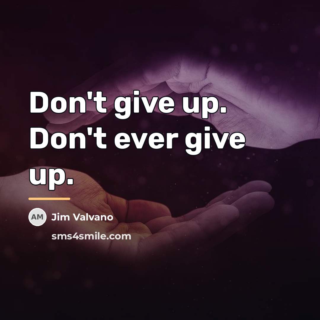 “Don't give up. Don't ever give up.…” quote by Jim Valvano