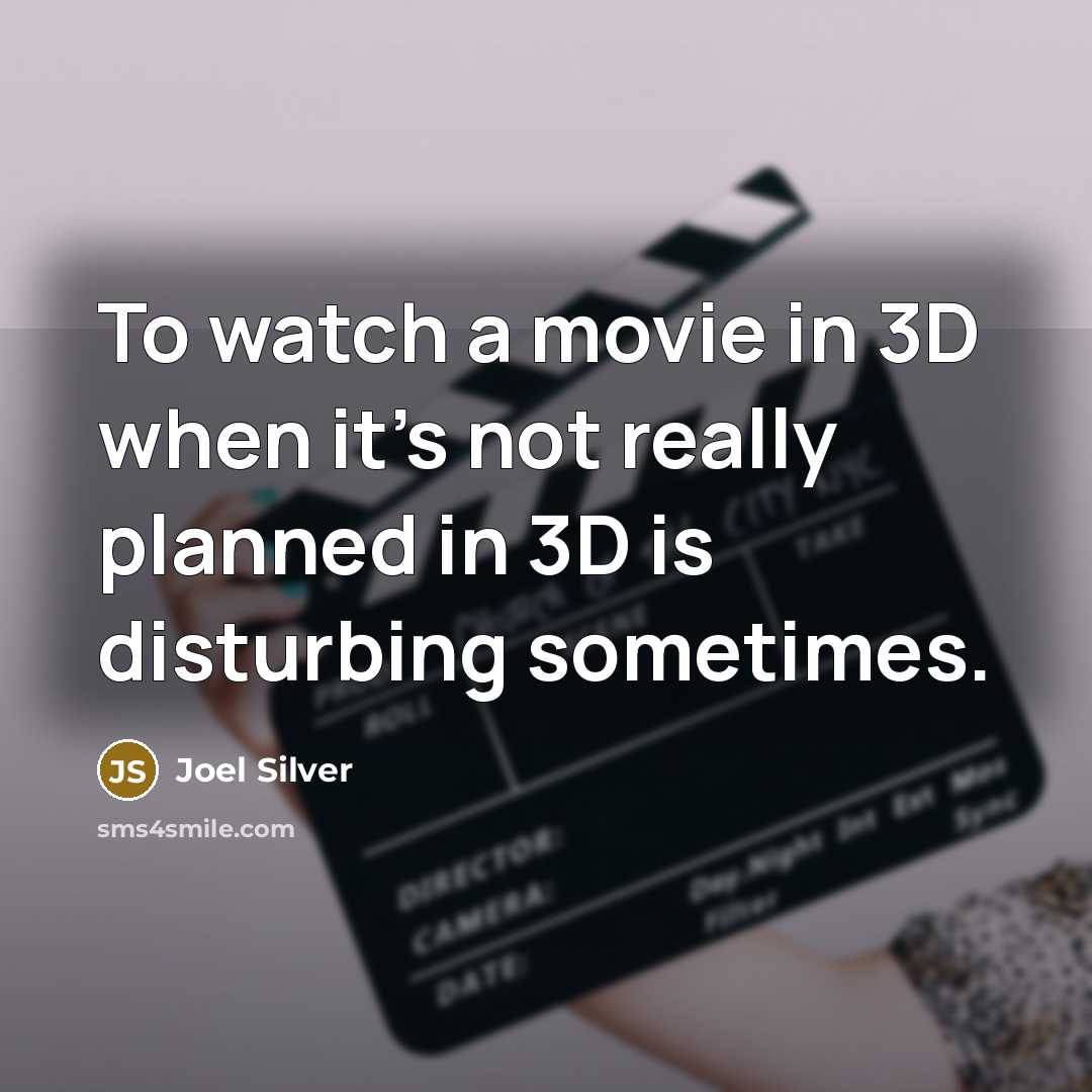 “To watch a movie in 3D when it's not really…” quote by Joel Silver