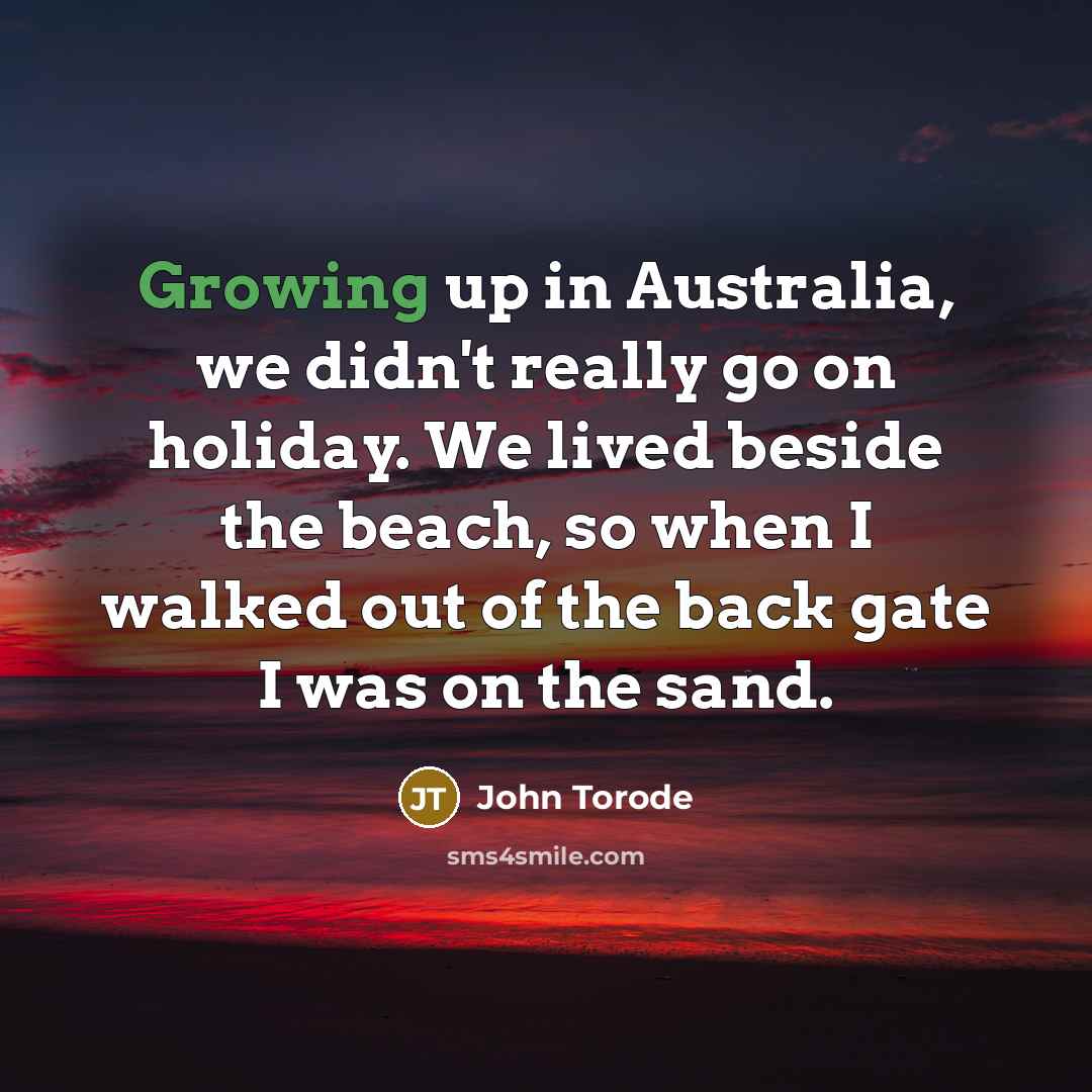 “Growing up in Australia, we didn't really go on holiday.…” quote by John Torode