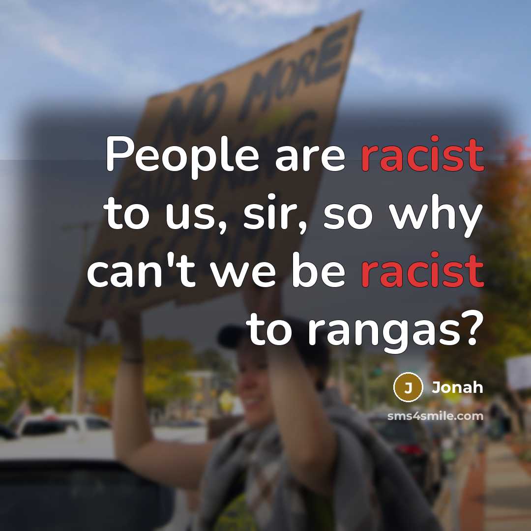 “People are racist to us, sir, so why can't we…” quote by Jonah