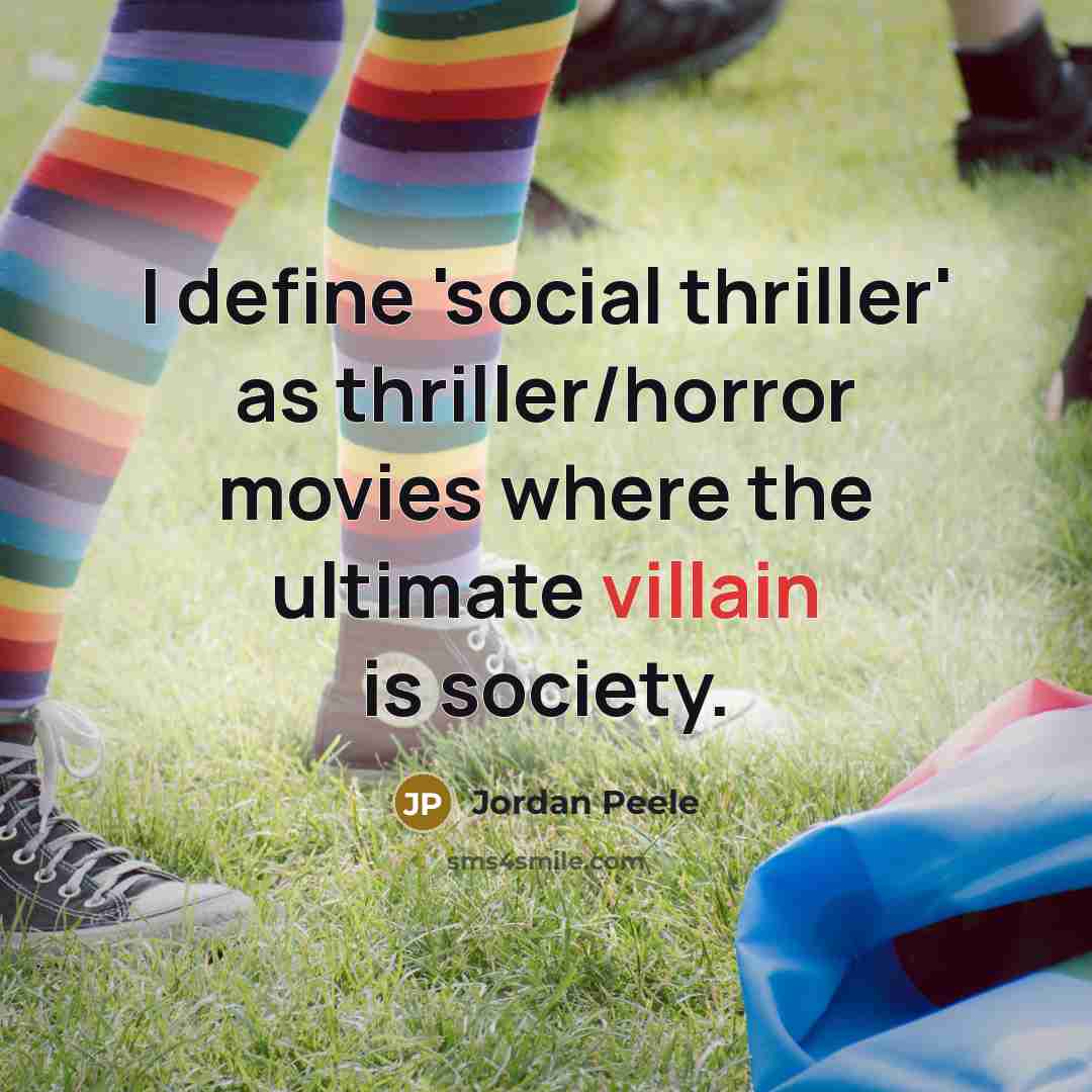 “I define 'social thriller' as thriller/horror movies where the ultimate…” quote by Jordan Peele