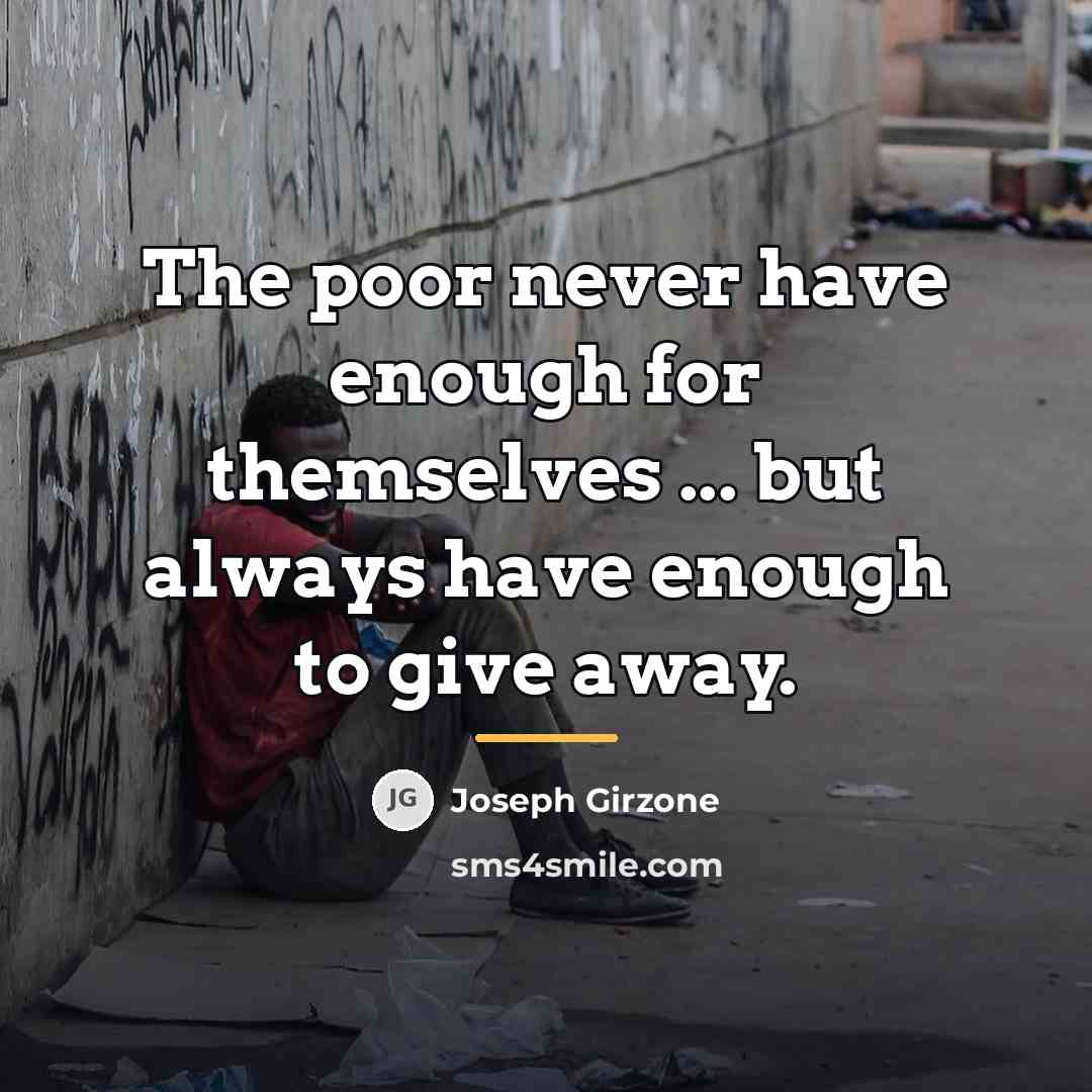 “The poor never have enough for themselves ... but always…” quote by Joseph Girzone