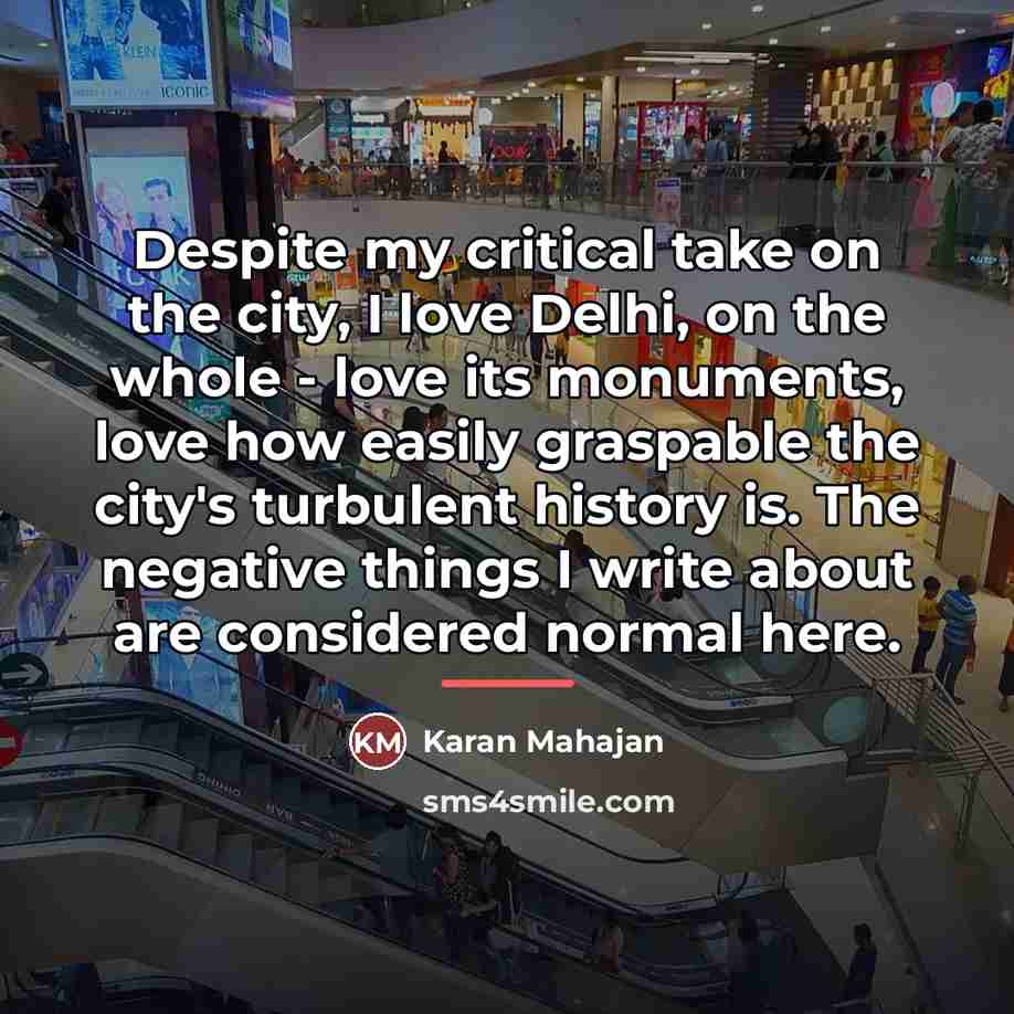 “Despite my critical take on the city, I love Delhi,…” quote by Karan Mahajan