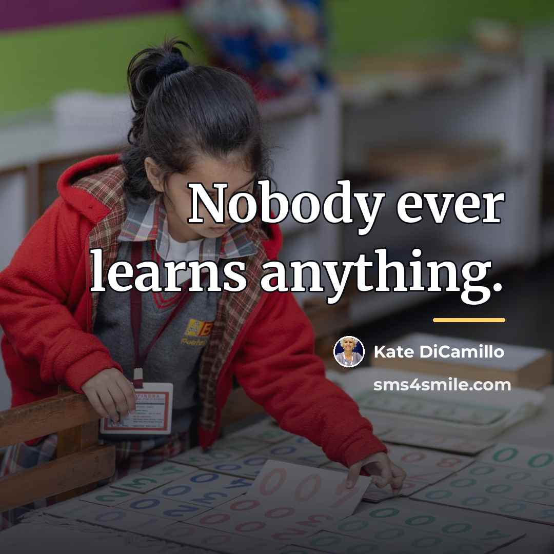 “Nobody ever learns anything.…” quote by Kate DiCamillo
