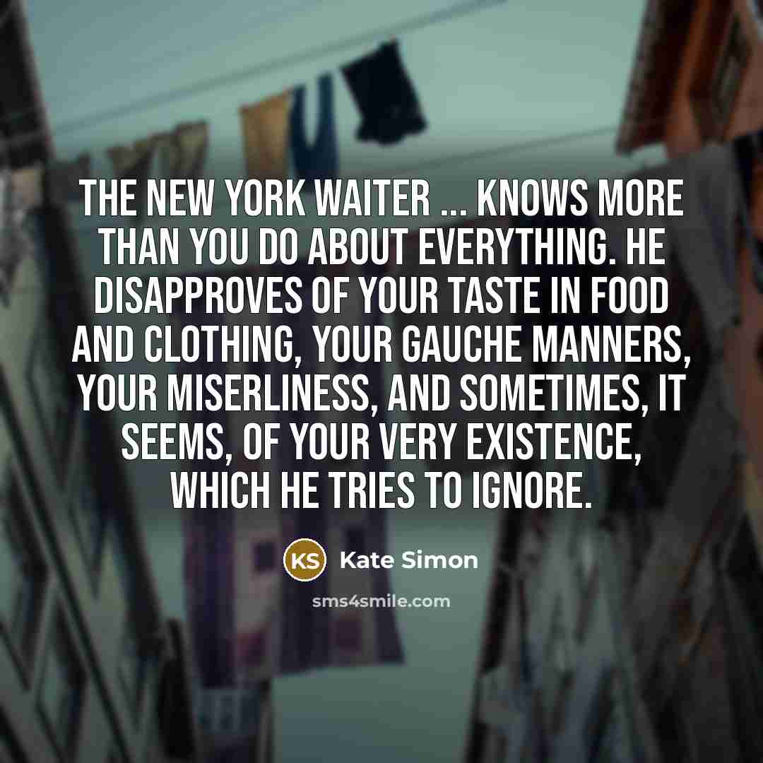 “The New York waiter ... knows more than you do…” quote by Kate Simon