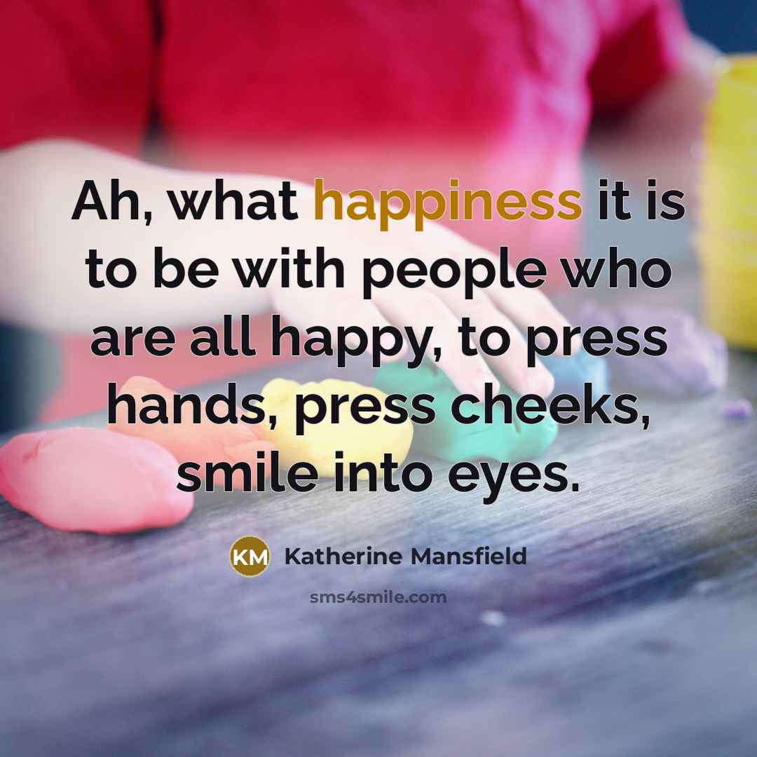 “Ah, what happiness it is to be with people who…” quote by Katherine Mansfield