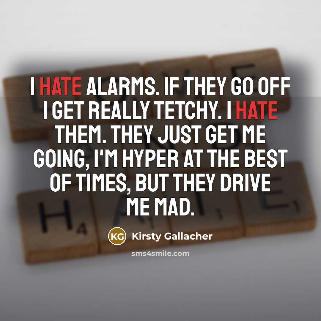 “I hate alarms. If they go off I get really…” quote by Kirsty Gallacher