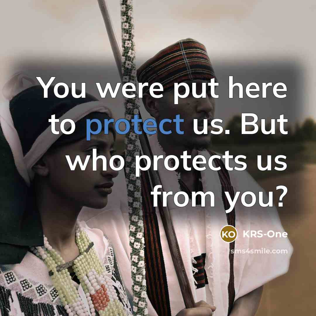“You were put here to protect us. But who protects…” quote by KRS-One
