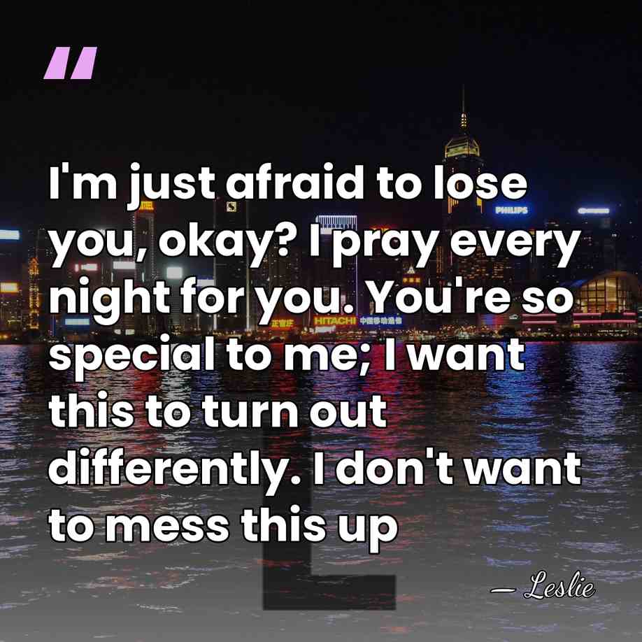 I'm just afraid to lose you, okay? I pray every night for&hellip; - Leslie