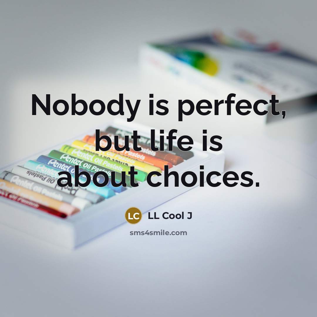 “Nobody is perfect, but life is about choices.…” quote by LL Cool J