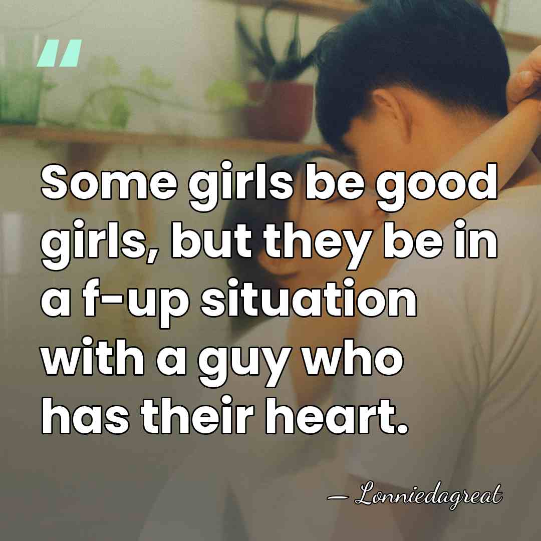Some girls be good girls, but they be in a f-up situation&hellip; - Lonniedagreat