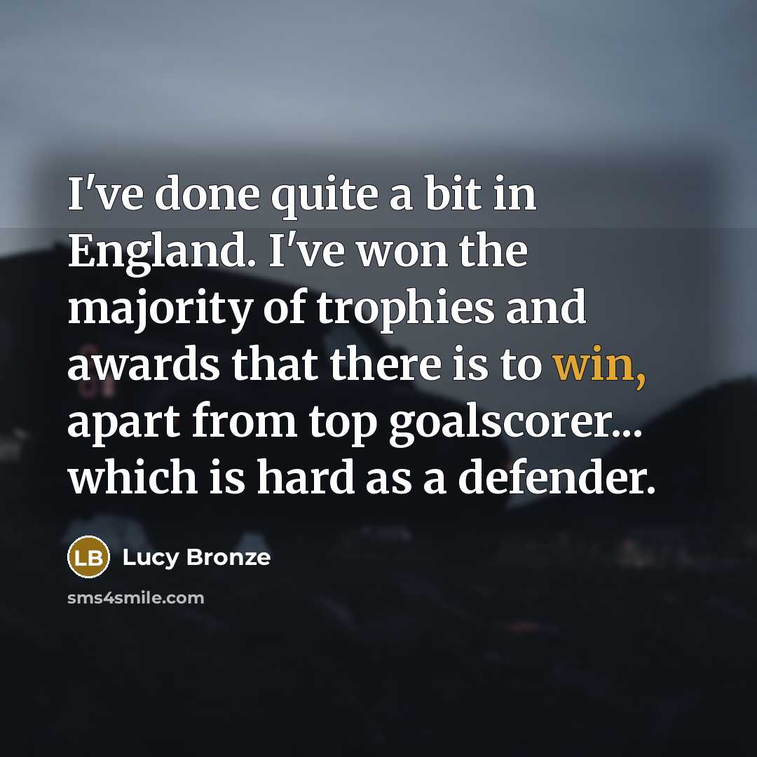 “I've done quite a bit in England. I've won the…” quote by Lucy Bronze