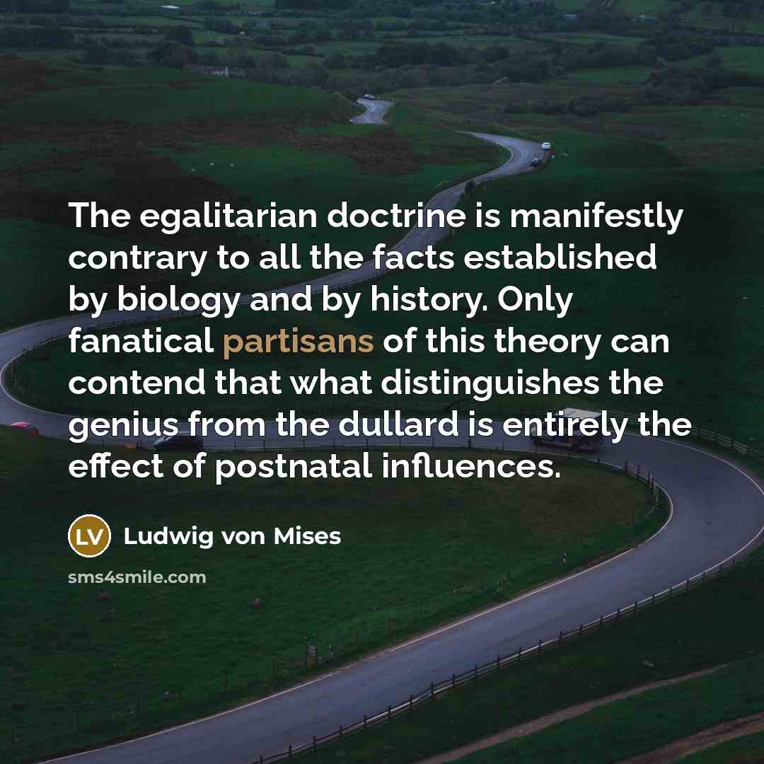 “The egalitarian doctrine is manifestly contrary to all the facts…” quote by Ludwig von Mises