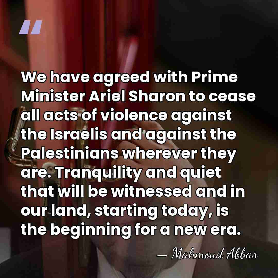 We have agreed with Prime Minister Ariel Sharon to cease all acts&hellip; - Mahmoud Abbas