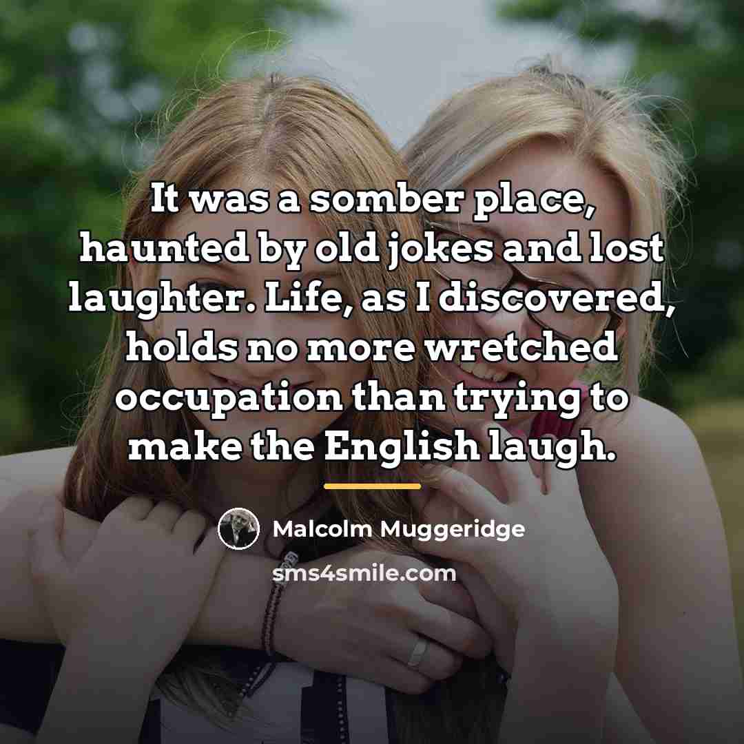 “It was a somber place, haunted by old jokes and…” quote by Malcolm Muggeridge