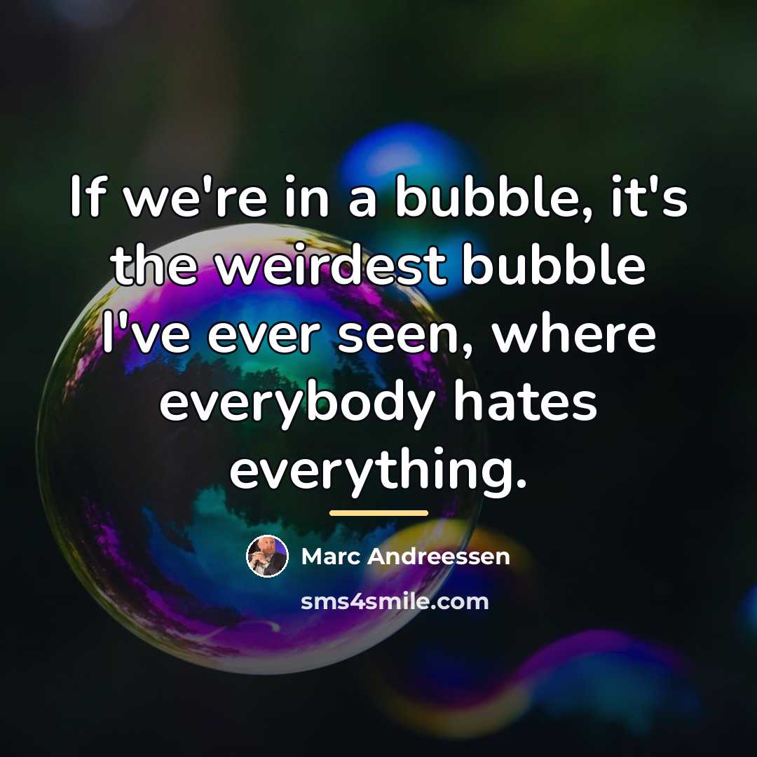 “If we're in a bubble, it's the weirdest bubble I've…” quote by Marc Andreessen