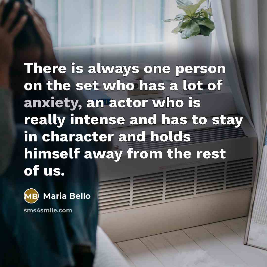 “There is always one person on the set who has…” quote by Maria Bello